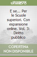 E se... Per le Scuole superiori. Con espansione online. Vol. 3: Diritto pubblico libro