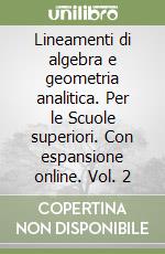 Lineamenti di algebra e geometria analitica. Per le Scuole superiori. Con espansione online. Vol. 2 libro