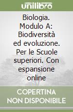 Biologia. Modulo A: Biodiversità ed evoluzione. Per le Scuole superiori. Con espansione online libro