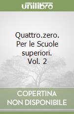 Quattro.zero. Per le Scuole superiori. Vol. 2 libro