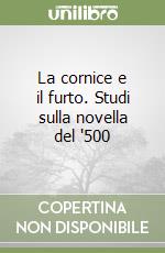 La cornice e il furto. Studi sulla novella del '500 libro