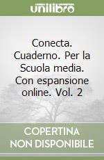 Conecta. Cuaderno. Per la Scuola media. Con espansione online. Vol. 2 libro