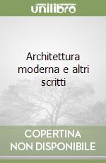 Architettura moderna e altri scritti