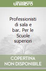 Professionisti di sala e bar. Per le Scuole superiori (2) libro