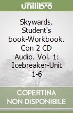 Skywards. Student's book-Workbook. Con 2 CD Audio. Vol. 1: Icebreaker-Unit 1-6 libro