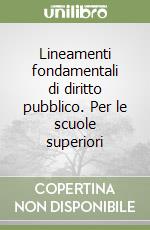 Lineamenti fondamentali di diritto pubblico. Per le scuole superiori