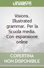 Visions. Illustrated grammar. Per la Scuola media. Con espansione online libro