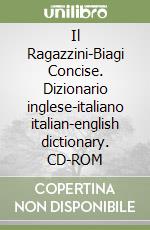 Il Ragazzini-Biagi Concise. Dizionario inglese-italiano italian-english dictionary. CD-ROM libro