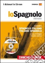 Lo spagnolo minore. Dizionario spagnolo-italiano, italiano-spagnolo. CD-ROM libro