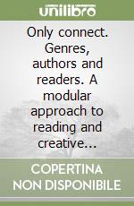 Only connect. Genres, authors and readers. A modular approach to reading and creative writing. Per le Scuole superiori. Con CD Audio libro