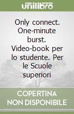 Only connect. One-minute burst. Video-book per lo studente. Per le Scuole superiori libro
