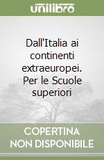 Dall'Italia ai continenti extraeuropei. Per le Scuole superiori libro