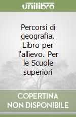 Percorsi di geografia. Libro per l'allievo. Per le Scuole superiori libro