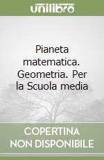 Pianeta matematica. Geometria. Per la Scuola media