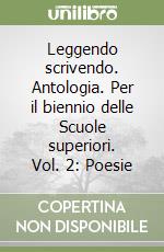 Leggendo scrivendo. Antologia. Per il biennio delle Scuole superiori. Vol. 2: Poesie libro