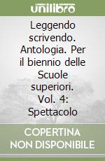 Leggendo scrivendo. Antologia. Per il biennio delle Scuole superiori. Vol. 4: Spettacolo libro