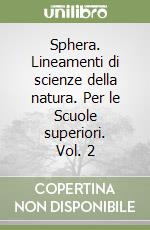 Sphera. Lineamenti di scienze della natura. Per le Scuole superiori. Vol. 2 libro