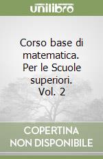 Corso base di matematica. Per le Scuole superiori. Vol. 2 libro