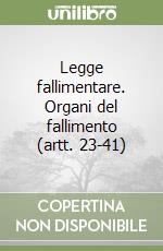 Legge fallimentare. Organi del fallimento (artt. 23-41) libro