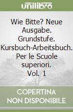 Wie Bitte? Neue Ausgabe. Grundstufe. Kursbuch-Arbeitsbuch. Per le Scuole superiori. Vol. 1 libro