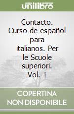 Contacto. Curso de español para italianos. Per le Scuole superiori. Vol. 1 libro