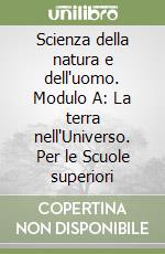 Scienza della natura e dell'uomo. Modulo A: La terra nell'Universo. Per le Scuole superiori libro