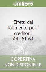 Effetti del fallimento per i creditori. Art. 51-63 libro