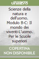 Scienze della natura e dell'uomo. Modulo B-C: Il mondo dei viventi-L'uomo. Per le Scuole superiori libro