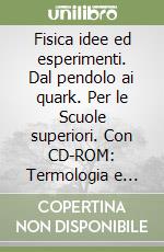 Fisica idee ed esperimenti. Dal pendolo ai quark. Per le Scuole superiori. Con CD-ROM: Termologia e onde. Vol. 2 libro