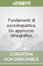 Fondamenti di sociolinguistica. Un approccio etnografico