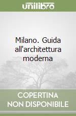 Milano. Guida all'architettura moderna libro