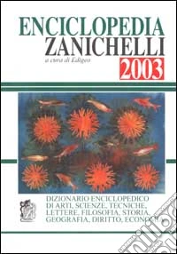 Enciclopedia Zanichelli 2003, Dizionario enciclopedico di arti, scienze, tecniche, lettere, filosofia, storia, geografia, diritto, economia libro