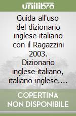 Guida all'uso del dizionario inglese-italiano con il Ragazzini 2003. Dizionario inglese-italiano, italiano-inglese. CD-ROM libro