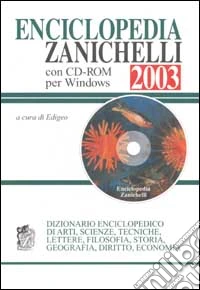 Enciclopedia Zanichelli 2003, Dizionario enciclopedico di arti, scienze, tecniche, lettere, filosofia, storia, geografia, diritto, economia. Con CD-ROM libro