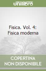 Fisica. Vol. 4: Fisica moderna