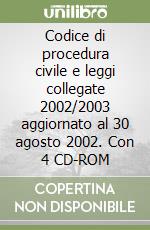 Codice di procedura civile e leggi collegate 2002/2003 aggiornato al 30 agosto 2002. Con 4 CD-ROM libro