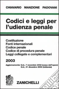 Codici e leggi per l'udienza penale 2003. Costituzione, fonti internazionali, Codice penale, Codice di procedura penale, leggi collegate e complementari libro