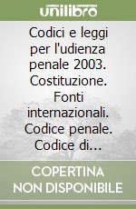 Codici e leggi per l'udienza penale 2003. Costituzione. Fonti internazionali. Codice penale. Codice di procedura penale. Leggi collegate e complementari-RO. Con 4 CD libro