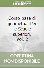 Corso base di geometria. Per le Scuole superiori. Vol. 2 libro