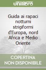 Guida ai rapaci notturni strigiformi d'Europa, nord Africa e Medio Oriente