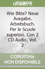 Wie Bitte? Neue Ausgabe. Arbeitsbuch. Per le Scuole superiori. Con 2 CD Audio. Vol. 2 libro