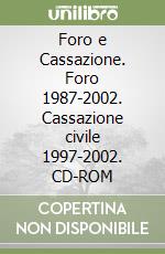 Foro e Cassazione. Foro 1987-2002. Cassazione civile 1997-2002. CD-ROM libro