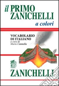 Il primo Zanichelli a colori. Vocabolario di italiano libro