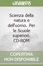 Scienza della natura e dell'uomo. Per le Scuole superiori. CD-ROM libro