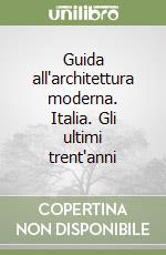 Guida all'architettura moderna. Italia. Gli ultimi trent'anni libro