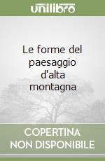 Le forme del paesaggio d'alta montagna