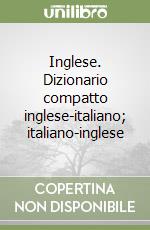 Inglese. Dizionario compatto inglese-italiano; italiano-inglese libro