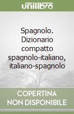 Spagnolo. Dizionario compatto spagnolo-italiano, italiano-spagnolo