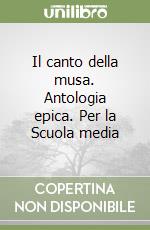 Il canto della musa. Antologia epica. Per la Scuola media (3) libro