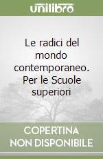 Le radici del mondo contemporaneo. Per le Scuole superiori (2) libro